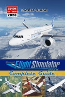 Microsoft Flight Simulator 2020: Latest Guide (Update 2023) Tips, Tricks, Strategies and More ! B0BV4JL6DP Book Cover