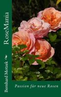 RoseMania: Passion für neue Rosen (mit vielen Graustufen-Illustrationen) 1507721315 Book Cover