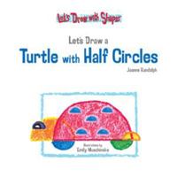 Let's Draw a Turtle With Half Circles (Let's Draw With Shapes) 1404225048 Book Cover