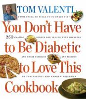 You Don't Have to be Diabetic to Love This Cookbook: 250 Amazing Dishes for People With Diabetes and Their Families and Friends 0761154116 Book Cover