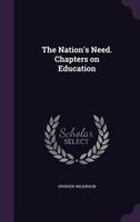 The Nation's Need: Chapters on Education 1356107370 Book Cover