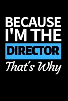 Because I'm The Director That's Why: Funny Director Notebook/Journal (6 X 9) Great Appreciation Gift For Directors 1706325185 Book Cover