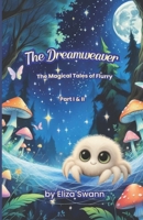 The Dreamweaver Part I-II: The Magical Tales of Flurry, the Dreamweaver B0FR1XJD4K Book Cover