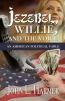 Jezebel, Willie and the Voice: An American Political Fable 1944200193 Book Cover