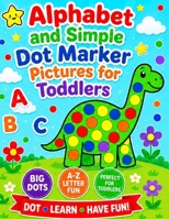 Alphabet and Simple Dot Marker Pictures for Toddlers: Includes GIANT upper and lower case letters B0BZFP2RN2 Book Cover
