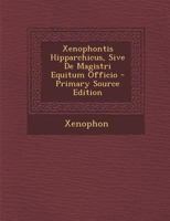 Xenophontis Hipparchicus, Sive De Magistri Equitum Officio 1016501994 Book Cover