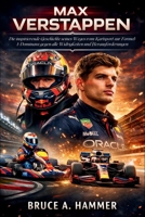 Max Verstappen: Die inspirierende Geschichte seines Weges vom Kartsport zur Formel-1-Dominanz gegen alle Widrigkeiten und Herausforderungen (German Edition) B0GC7TVW6C Book Cover