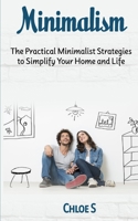 Minimalism: The Practical Minimalist strategies to Simplify Your Home and Life 1983867713 Book Cover