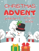 Christmas Advent Activity Book for Kids 4-8: Calendar Countdown Through lots of Activities and Coloring Pages in a Fun Way Perfect for Kids B08P4MWW1T Book Cover