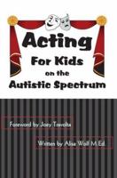 Acting: for Kids on the Autistic Spectrum 0595375642 Book Cover