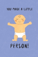 You Made A little Person: Pregnacy Journal Lined Notebook, 110 pages, 6”x9”, Organizer & Baby Memory Book for Expecting Mothers B0858TTSXX Book Cover