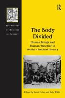 The Body Divided: Human Beings and Human 'Material' in Modern Medical History 1138246824 Book Cover