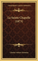La Sainte Chapelle (1873) 1160139822 Book Cover
