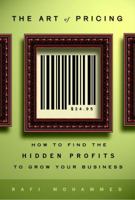 The Art of Pricing: How to Find the Hidden Profits to Grow Your Business 1400080932 Book Cover