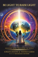 Be Light to Raise Light: Awakened Moms, Awakening the World B0GPPNRDLP Book Cover