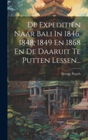 De Expeditiën Naar Bali In 1846, 1848, 1849 En 1868 En De Daaruit Te Putten Lessen... (Dutch Edition) 1020222522 Book Cover