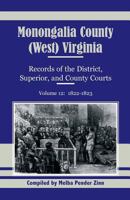 Monongalia County, (West) Virginia: Records of the District, Superior, and County Courts, Volume 12: 1822-1823 0788453505 Book Cover