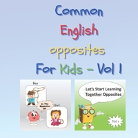 Common English opposites for Kids - Vol 1: Activity Book to Learn the opposite things: Gift for Toddlers: For home activities: For boys & girls B08MSLX63C Book Cover