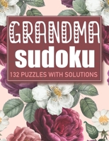 GRANDMA SUDOKU: 132 PUZZLES WITH SOLUTIONS: 132 Extremely Easy, Medium and Hard Sudoku Puzzles for grandma's , Perfect as a Gift Ideas for Grandma B0948LH887 Book Cover