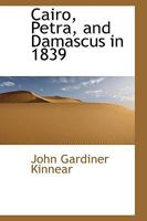 Cairo, Petra, and Damascus in 1839 1241094985 Book Cover