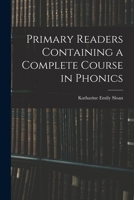 Primary Readers Containing a Complete Course in Phonics 1017158908 Book Cover