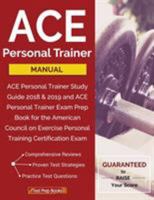 ACE Personal Trainer Manual: ACE Personal Trainer Study Guide 2018 & 2019 and ACE Personal Trainer Exam Prep Book for the American Council on Exercise Personal Training Certification Exam 1628455411 Book Cover