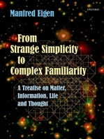 From Strange Simplicity to Complex Familiarity: A Treatise on Matter, Information, Life and Thought 0198841949 Book Cover