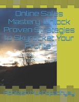 Online Sales Mastery: Unlock Proven Strategies to Skyrocket Your Profits" B0DSTQGJDX Book Cover