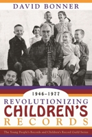 Revolutionizing Children's Records: The Young People's Records and Children's Record Guild Series, 1946-1977 (American Folk Music and Musicians) 081085919X Book Cover