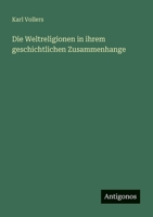 Die Weltreligionen in ihrem geschichtlichen Zusammenhange 3563197423 Book Cover