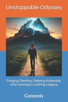 Unstoppable Odyssey: Forging Destiny, Defying Adversity, and Leaving a Lasting Legacy B0CCXN24KR Book Cover