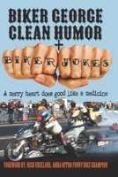 Biker George Clean Humor + Biker Jokes: A Merry Heart Does Good Like A Medicine 1729867529 Book Cover