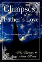Glimpses of the Father's Love, Psalms and Parables for Ordinary Times 1461153255 Book Cover