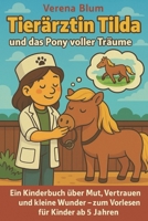 Tierärztin Tilda und das Pony voller Träume: Ein Kinderbuch über Mut, Vertrauen und kleine Wunder – zum Vorlesen und Selberlesen für Kinder ab 5 Jahren (German Edition) B0FX9CG5C8 Book Cover