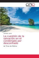 La cuestión de la salvación en el condenado por desconfiado: de Tirso de Molina 6203587974 Book Cover