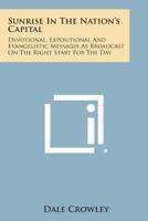 Sunrise in the Nation's Capital: Devotional, Expositional and Evangelistic Messages as Broadcast on the Right Start for the Day 0548447934 Book Cover