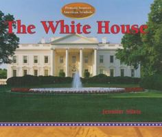The White House (Primary Sources of American Symbols.) 1404226958 Book Cover