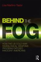 Behind the Fog: How the U.S. Cold War Radiological Weapons Program Exposed Innocent Americans 1138239674 Book Cover