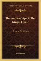The Authorship of the Kingis Quair: A New Criticism B0BMT9RCX2 Book Cover