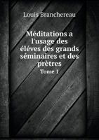 Meditations A L'Usage Des Eleves Des Grands Seminaires Et Des Pretres Tome 1 5518992122 Book Cover