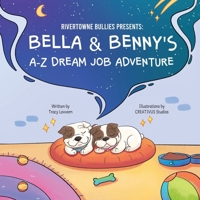 RiverTowne Bullies Presents: Bella & Benny's A-Z Dream Job Adventure B0FJWJT98P Book Cover