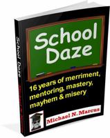 School Daze: 16 years of merriment, mentoring, mastery, mayhem & misery 0998883557 Book Cover