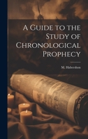 A Guide to the Study of Chronological Prophecy 111046598X Book Cover
