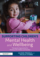 Supporting Children’s Mental Health and Wellbeing: Therapeutic Approaches for Working with Children and Families 1032605685 Book Cover