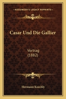 Casar Und Die Gallier: Vortrag (1882) 1147283125 Book Cover