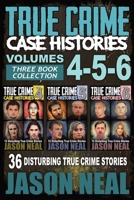 True Crime Case Histories - (Books 4, 5, & 6): 36 Disturbing True Crime Stories 195656635X Book Cover