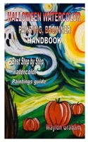 HALLOWEEN WATERCOLOR PAINTING, BEGINNER HANDBOOK: Best Step by Step watercolor Paintings guide B08NRZ95V1 Book Cover