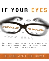 If Your Eyes Could Talk: They Would Tell of Their Involvement in Reading Problems, Anxiety, Head Trauma, Fatigue, and Much More... 1599327791 Book Cover