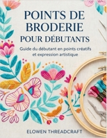 PUNTADAS DE BORDADO PARA PRINCIPIANTES: Guía para principiantes sobre puntadas creativas y expresión artística (Spanish Edition) B0GRR9FR8N Book Cover