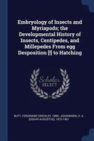 Embryology of Insects and Myriapods; the Developmental History of Insects, Centipedes, and Millepedes From egg Desposition [!] to Hatching 1019247371 Book Cover